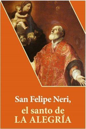 SAN FELIPE NERI, EL SANTO DE LA ALEGR�A