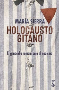 HOLOCAUSTO GITANO. EL GENOCIDIO ROMANI BAJO EL NAZISMO