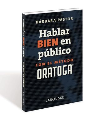 HABLAR BIEN EN PBLICO CON EL METODO ORATOGA