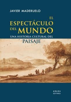 EL ESPECTCULO DEL MUNDO: UNA HISTORIA CULTURAL DEL PAISAJE