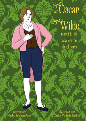 SIR OSCAR WILDE. MARTIRIO DEL CABALLERO DEL CLAVEL VERDE