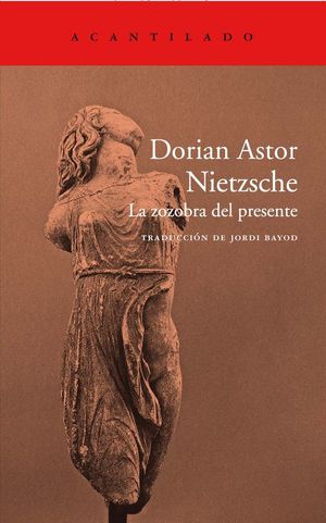 NIETZSCHE. LA ZOZOBRA DEL PRESENTE