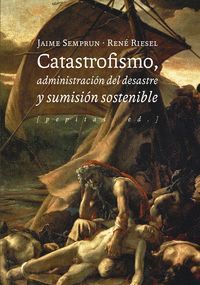 CATASTROFISMO, ADMINISTRACION DEL DESASTRE Y SUMISION SOSTENIBLE