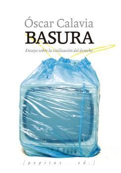 BASURA. ENSAYO SOBRE LA CIVILIZACIN DEL DESECHO