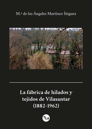 LA FBRICA DE HILADOS Y TEJIDOS DE VILASANTAR (1882-1962)