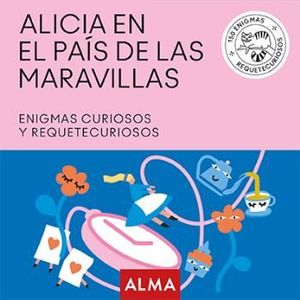 ALICIA EN EL PAS DE LAS MARAVILLAS. ENIGMAS CURIOSOS Y REQUETECURIOSOS