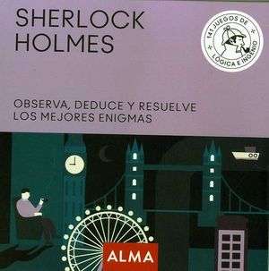 SHERLOCK HOLMES. OBSERVA, DEDUCE Y RESUELVE SUS MEJORES ENIGMAS