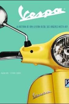 VESPA. LA HISTORIA DE UNA LEYENDA DESDE SUS ORIGENES HASTA HOY