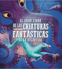 EL GRAN LIBRO DE LAS CRIATURAS FANTASTICAS DE LA ATLANTIDA