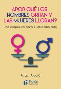 POR QUE LOS HOMBRES GRITAN Y LAS MUJERES LLORAN?