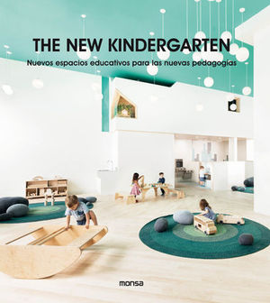 THE NEW KINDERGARTEN. NUEVOS ESPACIOS EDUCATIVOS PARA LAS NUEVAS PEDAGOGIAS