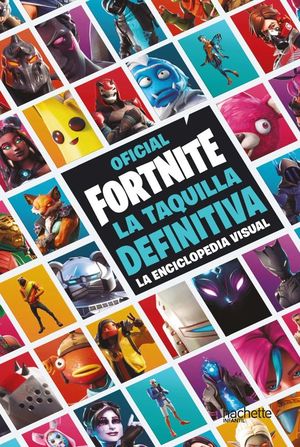 OFICIAL FORTNITE: LA TAQUILLA DEFINITIVA. LA ENCICLOPEDIA VISUAL