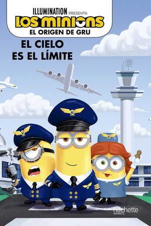 LOS MINIONS, EL ORIGEN DE GRU. EL CIELO ES EL LIMITE