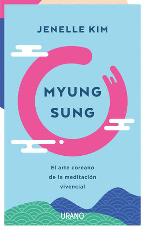 MYUNG SUNG. EL ARTE COREANO DE LA MEDITACIÓN VIVENCIAL