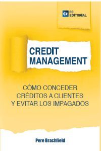 CREDIT MANAGEMENT. C�MO CONCEDER CR�DITOS A CLIENTES Y EVITAR LOS IMPAGADOS