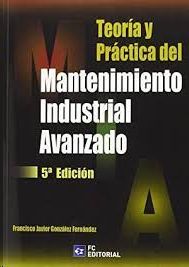 TEORIA Y PRACTICA DEL MANTENIMIENTO INDUSTRIAL AVANZADO-6E