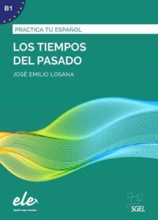 PRACTICA TU ESPAOL (B1): LOS TIEMPOS DEL PASADO