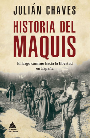HISTORIA DEL MAQUIS. EL LARGO CAMINO HACIA LA LIBERTAD EN ESPA�A