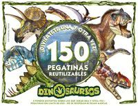 DINOSAURIOS - DIVIERTETE UNA Y OTRA VEZ. 150 PEGATINAS REUTILIZABLES!