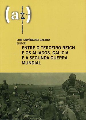 ENTRE O TERCEIRO REICH E OS ALIADOS. GALICIA E A SEGUNDA GUERRA MUNDIAL