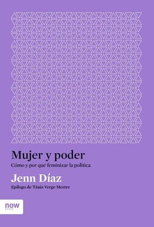 MUJER Y PODER. CMO Y POR QU FEMINIZAR LA POLTICA