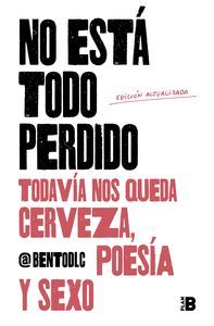 NO EST TODO PERDID. TODAVIA NOS QUEDA CERVEZA, POESIA Y SEXO