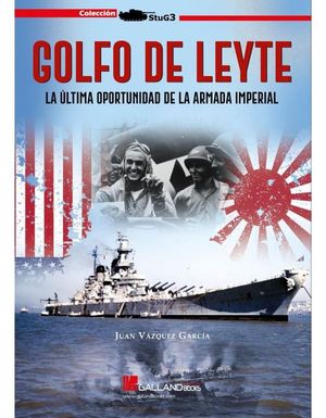 GOLFO DE LEYTE. LA ULTIMA OPORTUNIDAD DE LA ARMADA IMPERIAL