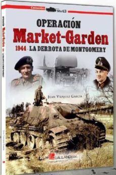 OPERACION MARKET-GARDEN 1944. LA DERROTA DE MONTGOMERY