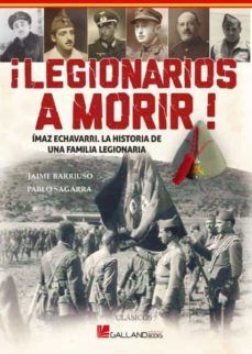 LEGIONARIOS A MORIR! IMAZ ECHEVARRI: LA HISTORIA DE UNA FAMILIA LEGIONARIA