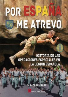 POR ESPAA ME ATREVO. HISTORIA DE LAS OPERACIONES ESPECIALES EN LA LEGION ESPAOLA