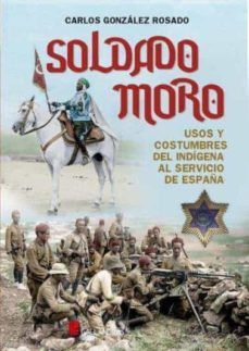 SOLDADO MORO: USOS Y COSTUMBRES DEL INDIGENA AL SERVICIO DE ESPAA