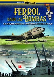 FERROL BAJO LAS BOMBAS: LOS ATAQUES AEREOS A LA BASE NAVAL DE FERROL EN 1936