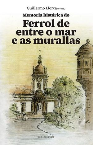 MEMORIA HISTRICA DO FERROL DE ENTRE O MAR E AS MURALLAS