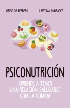 PSICONUTRICION. APRENDE A TENER UNA RELACION SALUDABLE CON LA COMIDA