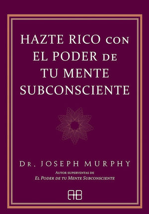 HAZTE RICO CON EL PODER DE TU MENTE SUBCONSCIENTE