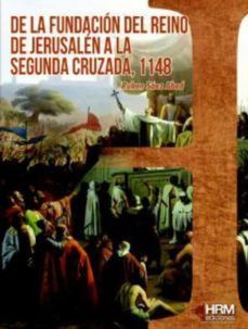 DE LA FUNDACION DEL REINO DE JERUSALEN A LA SEGUNDA CRUZADA, 1148