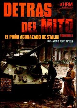 DETRAS DEL MITO. EL PUO ACORAZADO DE STALIN (VOLUMEN 5)