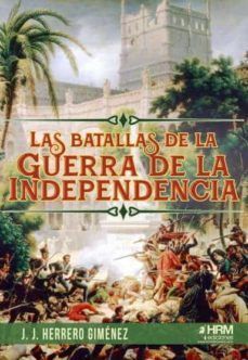 LAS BATALLAS DE LA GUERRA DE INDEPENDENCIA