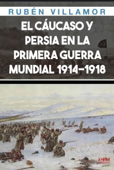 EL CAUCASO Y PERSIA EN LA PRIMERA GUERRA MUNDIAL 1914-1918