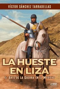 LA HUESTE EN LIZA. EL ARTE DE LA GUERRA EN EL MEDIEVO