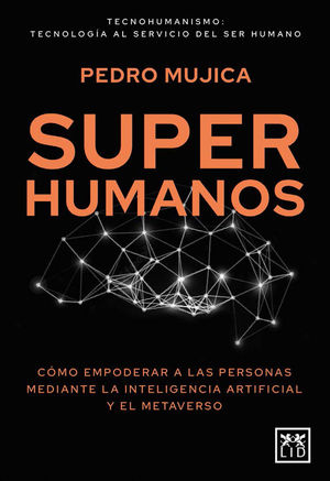 SUPERHUMANOS, TECNOHUMANISMO: TECNOLOGIA AL SERVICIO DEL SER HUMANO