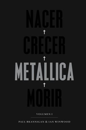 METALLICA NACER CRECER MORIR. VOLUMEN I