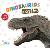 DINOSAURIOS INCREIBLES (TOCA Y SIENTE)