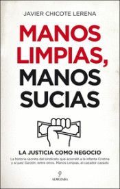 MANOS LIMPIAS, MANOS SUCIAS. LA JUSTICIA COMO NEGOCIO