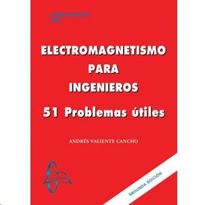 ELECTROMAGNETISMO PARA INGENIEROS:51 PROBLEMAS UTILES