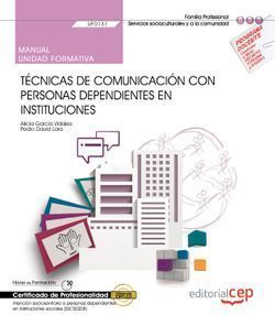 MANUAL. TCNICAS DE COMUNICACIN CON PERSONAS DEPENDIENTES EN INSTITUCIONES (UF0