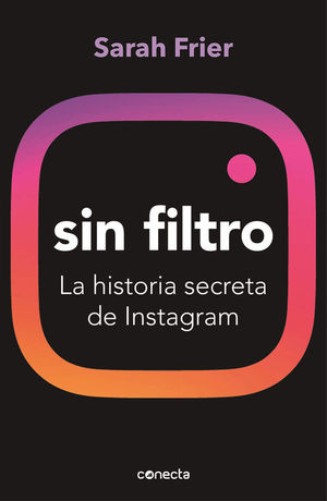 SIN FILTRO. LA HISTORIA SECRETA DE INSTAGRAM