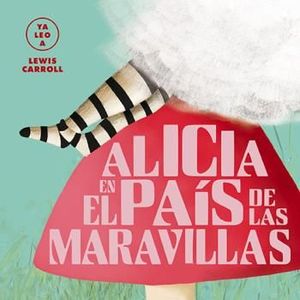 YA LEO A... LEWIS CARROLL: ALICIA EN EL PAS DE LAS MARAVILLAS