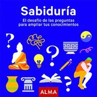 SABIDURA. EL DESAFO DE LAS PREGUNTAS PARA AMPLIAR TUS CONOCIMIENTOS