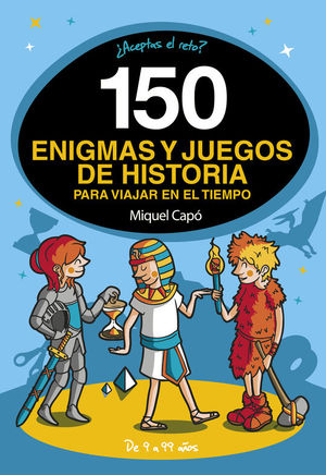 150 ENIGMAS Y JUEGOS DE HISTORIA PARA VIAJAR EN EL TIEMPO